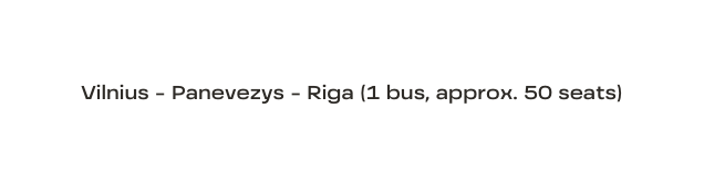 Vilnius Panevezys Riga 1 bus approx 50 seats