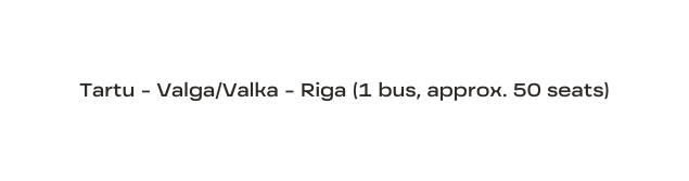 Tartu Valga Valka Riga 1 bus approx 50 seats